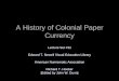 A History of Colonial Paper Currency - calcoin.org History of Colonial Paper... · Massachusetts was the first colony to print paper money in North ... and 7 pence notes are found