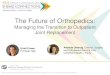 The Future of Orthopedics - SHSMD: Healthcare … Future of Orthopedics: Managing the Transition to Outpatient Joint Replacement ... BCBS of NC Florida Ortho Institute and Florida