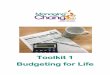 Toolkit 1 Budgeting for Life - Advice NI · Budgeting is a way to understand our own money situation including the money we have ... used to help work out income and expenses. 