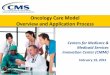 Oncology Care Model Overview and Application Process · Oncology Care Model Overview and Application Process Centers for Medicare & Medicaid Services Innovation Center (CMMI) February