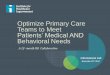 Optimize Primary Care Teams to Meet Patients’ Medical ... of Today’s Call Describe the background, methods, and content to be used in the Optimize Primary Care Teams to Meet Patients’