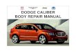 BODY REPAIR MANUAL DODGE CALIBER - Mopar Repair … · INTRODUCTION Dodge Caliber This manual has been prepared for use by all body technicians involved in the repair of the Dodge