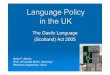 Language Policy in the UK - uni-freiburg.desaami.uni-freiburg.de/poga/data/Lujavvr2007Marten.pdf · Language Policy in the UK The Gaelic Language (Scotland) Act 2005 ... The most