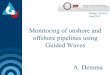 Monitoring of onshore and offshore pipelines using Guided ...ndt.sitegen.no/customers/ndt/files/Guided Waves.pdf · Monitoring of onshore and offshore pipelines using Guided Waves