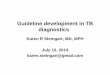 Guideline development in TB diagnostics - McGill … · Guideline development in TB diagnostics Karen R Steingart, ... approach for developing ... • Intellectual - academic activities