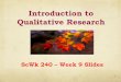 Introduction to Qualitative Research - Powering … to Qualitative Research ScWk 240 – Week 9 Slides 1 . What is Qualitative Research? ! Being in the field ! ... Comparing Quantitative