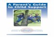 A Parent’s Guide to Child Support - CO Courts · A Parent’s Guide to Child Support They’re Counting on You F or your children to grow and develop properly, they need love and