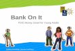 Bank On It - Personal Banking, Business Loans, and …€¦ ·  · 2018-01-26Bank On It FDIC Money Smart for Young Adults Building: ... Banking Terms Deposit Put money into your