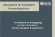 Accident  Incident Investigation - University of    Incident Investigation An overview of investigating accident  incidents for line managers  supervisors