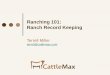 Ranching 101: Ranch Record Keeping - Home – Texas …tscra.org/wp-content/uploads/2016/12/TSCRA-Ranching-101...* Ideas based on: "Individual Cattle Identity Records for Cow-Calf