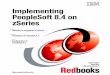 Front cover Implementing PeopleSoft 8.4 on zSeries Implementing PeopleSoft 8.4 on zSeries Dawn Fallon Alain Roy Marshall Murdock Overview of PeopleSoft on zSeries Installation of PeopleSoft