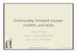 Commodity forward curves: models and data · Commodity forward curves: models and data Craig Pirrong Bauer College of Business University of Houston