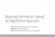 Boosting Information Spread: An Algorithmic Approach · Boosting Information Spread: An Algorithmic Approach Yishi Lin (The Chinese University of Hong Kong) Wei Chen (Microsoft Research)