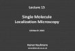 Single Molecule Localization Microscopy - University of …downloads.micron.ox.ac.uk/lectures/micron_course_2015/Lecture_15... · • at the beginning all fluorophores are “dark”