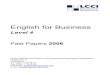 English for Business - lccieb-germany.com · English for Business Level 4 Past Papers 2006 ... Answer all 4 questions. (c) ... (ii) According to Jo Bennett, 