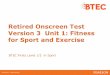 Retired Onscreen Test Version 3 Unit 1: Fitness for Sport ... Unit 1 Version 3.pdf · Retired Onscreen Test Version 3 Unit 1: Fitness for Sport and Exercise BTEC Firsts Level 1/2