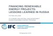 FINANCING RENEWABLE ENERGY PROJECTS: LESSONS LEARNED … · FINANCING RENEWABLE ENERGY PROJECTS: LESSONS LEARNED IN RUSSIA ... Support development of RE financing products ... SUPPORT