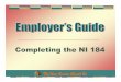 Completing the NI 184 - NIBTT process of completing the NI 184 and NI 187 forms. Good Day Employers 3 The NI 184 Form 4 The NI 184 form is used to record the contribution information
