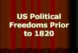US Political Freedoms Prior to 1820 - PBworkswecakimsmith.pbworks.com/w/file/fetch/99985329/102 US Political... · The Bill of Rights ... under Blue Jacket ... Tecumseh Shawnee tribal