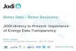 Better Data – Better Decisions: JODI History to Present ... · JODI History to Present: Importance of Energy Data Transparency. ... JODI Oil World Database for (90+ Countries) 