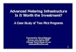 Advanced Metering Infrastructure Is It Worth the … Advanced Metering Infrastructure Is It Worth the Investment? A Case Study of Two Pilot Programs Presented by Cheryl Balough Energy