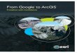 From Google to ArcGIS - Esri · Replacement Software To ensure a successful transition, ArcGIS will be made available to all Google users as a no-cost replacement for Google Earth