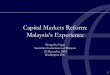 Capital Markets Reform: Malaysia’s Experience - World …siteresources.worldbank.org/INTAFRSUMAFTPS/Resources/Capital... · Capital Markets Reform: Malaysia’s Experience ... •
