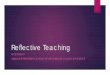 Reflective Teaching - Rochester Institute of Technology · “Reflective teaching means looking at what you do in the classroom, thinking about why you do it, and thinking about if