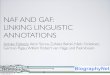 NAF AND GAF: LINKING LINGUISTIC ANNOTATIONS · NAF AND GAF: LINKING LINGUISTIC ANNOTATIONS Antske Fokkens, ... • NAF is a LAF-based format with a structure that is build so that