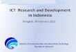 ICT Research and Development in Indonesia Research and Development in Indonesia Ministry of Communication and Information Technology Republic of Indonesia Bangkok, 26 February 2015