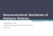 Nonconventional Ventilation of Pediatric Patients characteristics of infant lungs •Ventilation changes airway properties Increased tracheal diameter Thinning of cartilage and muscle