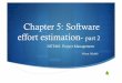 Chapter 5: Software effort estimation- part 2net481.yolasite.com/resources/Ch05_Software_effort_estimation2... · The basic model was built around the following equation: Effort=