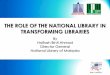 THE ROLE OF THE NATIONAL LIBRARY IN …eprints.usm.my/34270/3/Session+4+Nafisah.pdflibraries. An Act to make provision for the collection, conservation, bibliographical control and