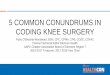 5 COMMON CONUNDRUMS IN CODING KNEE …aapcperfect.s3.amazonaws.com/a3c7c3fe-6fa1-4d67-8534-a3c9c8315fa0/...5 COMMON CONUNDRUMS IN CODING KNEE SURGERY Ruby O’Brochta-Woodward, 