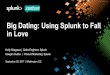 Big Dating: Using Splunkto Fall in Love - SplunkConf ·  · 2017-10-06During the course of this presentation, we may make forward-looking statements regarding future events or the