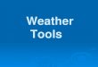 Weather Tools - Winston-Salem/Forsyth County Schools · Hygrometer A tool used to 