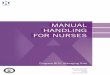 MANUAL HANDLING FOR NURSES - Relief Nurses · program does incorporate some basic patient handling ... elimination or and control of manual handling risks. • Manual handling 