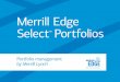 Merrill Edge Select Portfolios Edge Select™ Portfolios ... Are Not FDIC Insured Are Not Bank Guaranteed May Lose Value ... Portfolio management