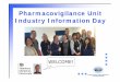 Pharmacovigilance Unit Industry Information Day - gov.uk · Pharmacovigilance Unit Industry Information Day WELCOME! FIRE ALARM SOUNDING ... EudraVigilance Be concise and clear Be