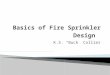 [PPT]Basics of Fire Sprinkler Design - ASCET · Web viewBasic Definition- The water that is available to the building/job site. The design of the sprinkler system is based on this