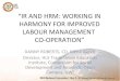 “IR AND HRM: WORKING IN HARMONY FOR IMPROVED …convention.jamaicaemployers.com/pdfs/2011/saturday/Danny Roberts... · HARMONY FOR IMPROVED LABOUR MANAGEMENT ... • IR is a subset