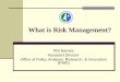 What is Risk Management? Strategic Vision, Innovation, and Risk What is a Risk: Characteristics Types of Risk Identifying Risk Assessing Risk Risk Management ProcessAuthors: G B HillAffiliation: