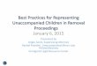 Best Practices for Representing Unaccompanied Children … · Best Practices for Representing Unaccompanied Children in Removal Proceedings January 6, ... • But also screen for
