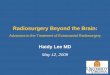 Radiosurgery Beyond the Brain - PeaceHealth Beyond the Brain: Advances in the Treatment of Extracranial Radiosurgery Haidy Lee MD May 12, 2009 2 Background • Extracranial radiosurgery