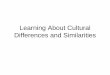 Learning About Cultural Differences and Similaritiesmachadok.faculty.mjc.edu/LearningAboutCulturalDiff.pdf · Learning About Cultural Differences and Similarities. Questions • What