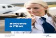 Become a Pilot - CAE Inc. · Become a Pilot. Why choose CAE? ... Belgium; Madrid, Spain and Oxford, UK. ... ATPL Brussels ATPL Madrid ATPL Oxford Phase Duration Location