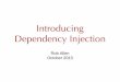 Introducing Dependency Injection - akrabat.com · Introducing Dependency Injection Rob Allen October 2013. ... • SymfonyContainer - part of Symfony2 • ZendDi & ZendServiceManager