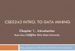CS 5243 Intro. to Data Mining - Computer Science and …web.cse.ohio-state.edu/~sun.397/courses/au2017/01Intr… ·  · 2017-08-22CSE5243 INTRO. TO DATA MINING. Chapter 1. Introduction