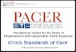 Crisis Standards of Care · The National Center for the Study of Preparedness and Catastrophic Event Response Crisis Standards of Care 4. th. Annual DHS University Network SummitAuthors: