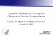 Expansion of Medicare Coverage for Chiropractic Services ... · Expansion of Medicare Coverage for Chiropractic Services Demonstration ... • Chiropractor must document patient 